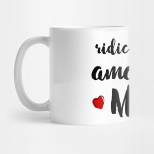 Ridiculously Amazing Mom - gift for mom Mug